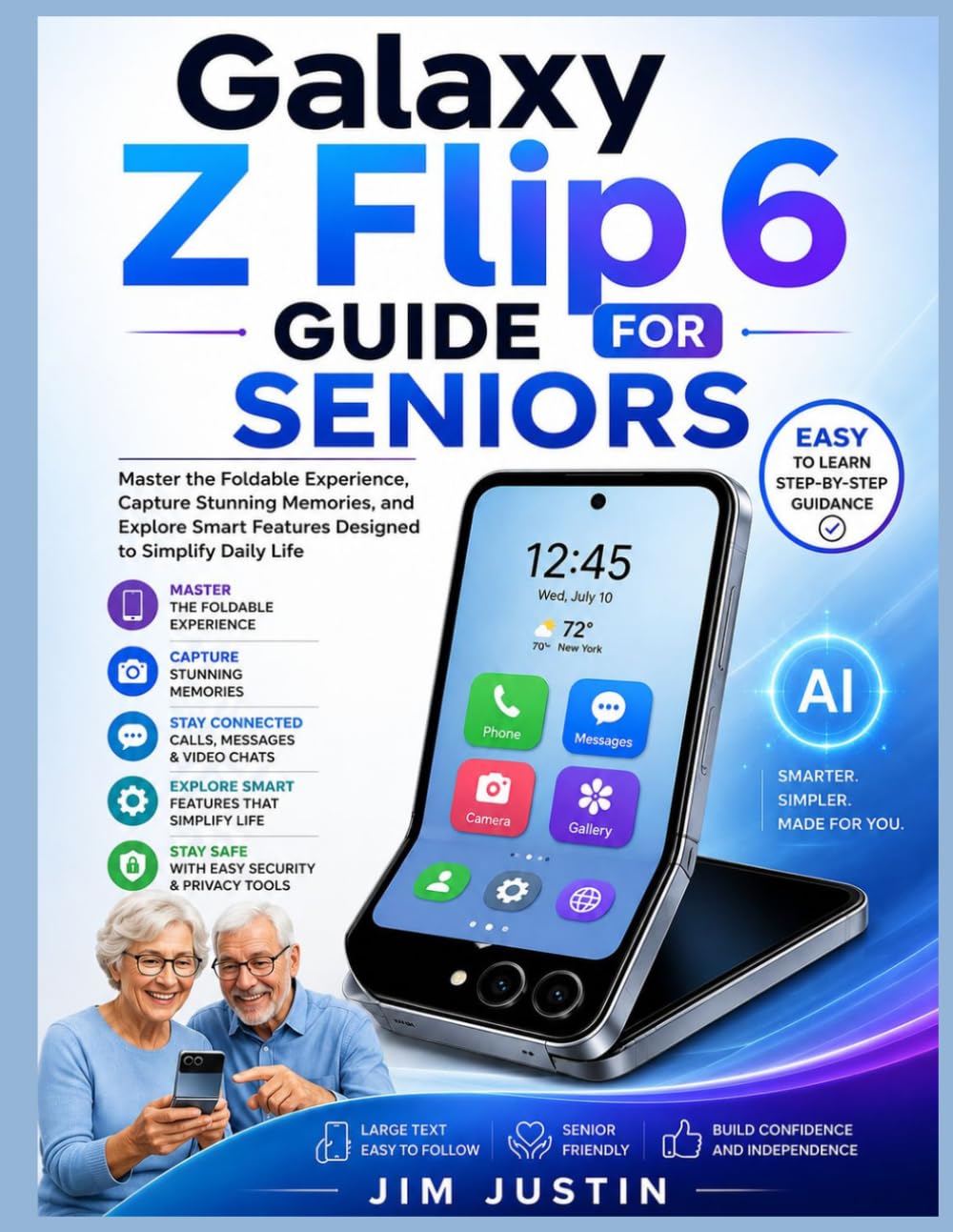 Galaxy Z Flip 6 Guide for Seniors: Master the Foldable Experience, Capture Stunning Memories, and Explore Smart Features Designed to Simplify Daily Life