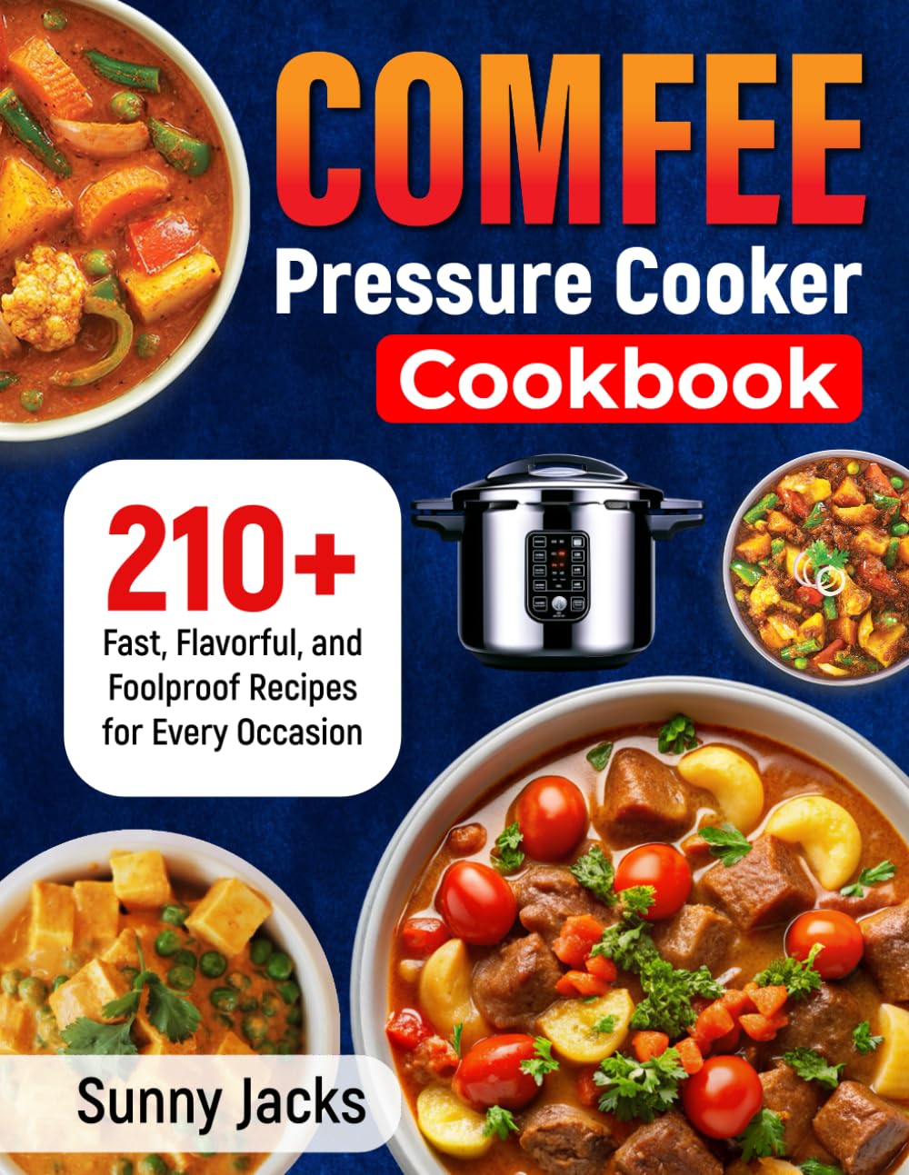COMFEE' Pressure Cooker Cookbook: 210+ Fast, Flavorful, and Foolproof Recipes for Every Occasion