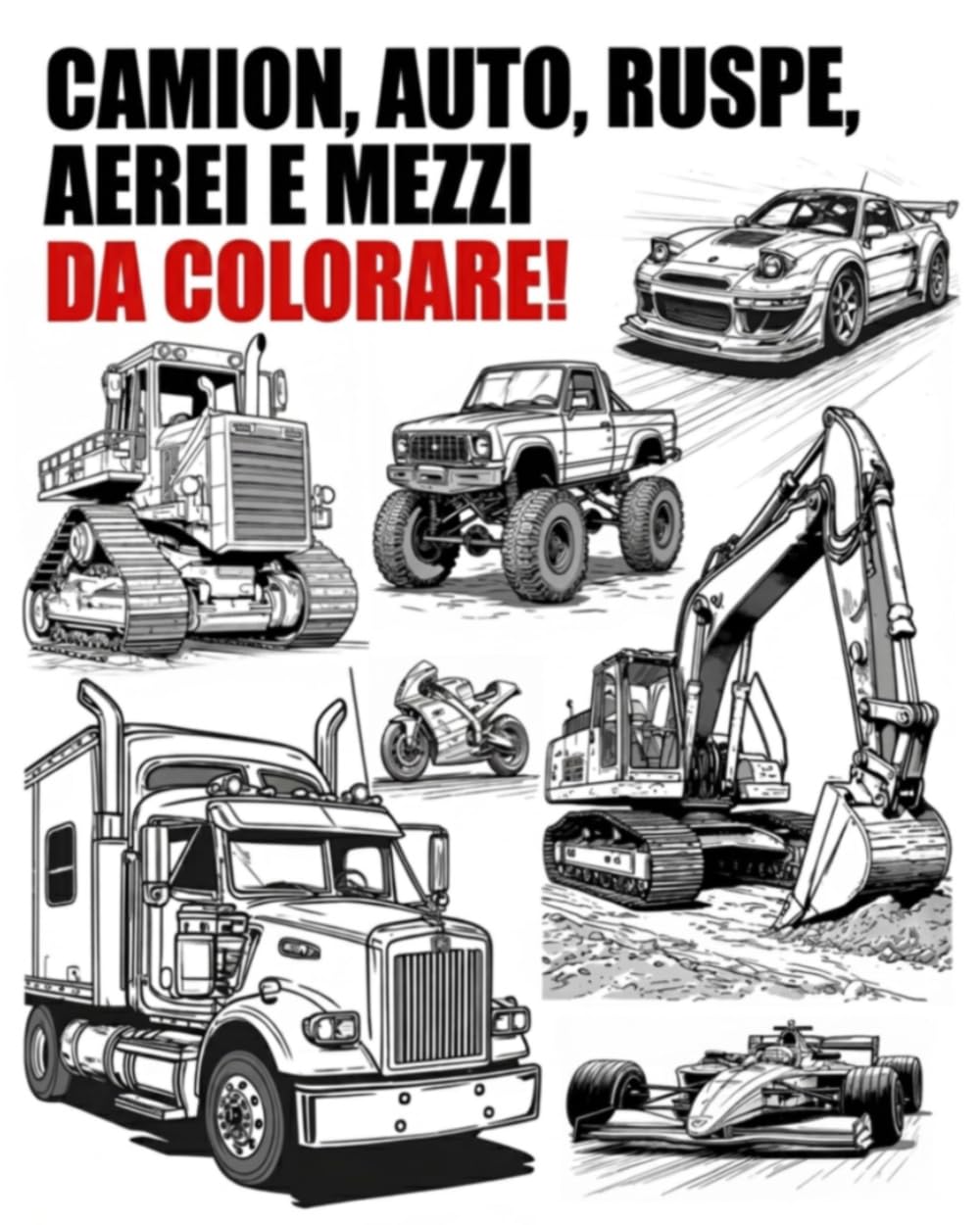 CAMION, AUTO, RUSPE, AEREI E MEZZI DA COLORARE!! 75 PAGINE DI ILLUSTRAZIONI FANTASTICHE!: PER GRANDI MAI CRESCIUTI E PICCINI