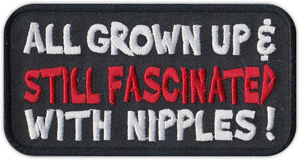 Motorcycle Biker Jacket/Vest Embroidered Patch - All Grown Up, Still Fascinated with Nipples - Funny
