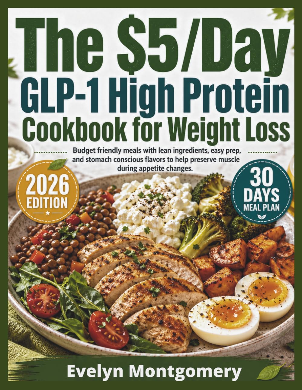 The $5/Day GLP-1 High Protein Cookbook for Weight Loss: Budget friendly meals with lean ingredients, easy prep, and stomach conscious flavors to help preserve muscle during appetite changes.