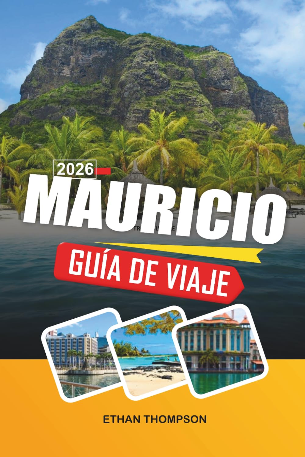 GUÍA DE VIAJE MAURICIO 2026: Lagunas turquesas, playas tropicales, resorts de lujo, aventuras en arrecifes de coral y paraíso en el océano Índico