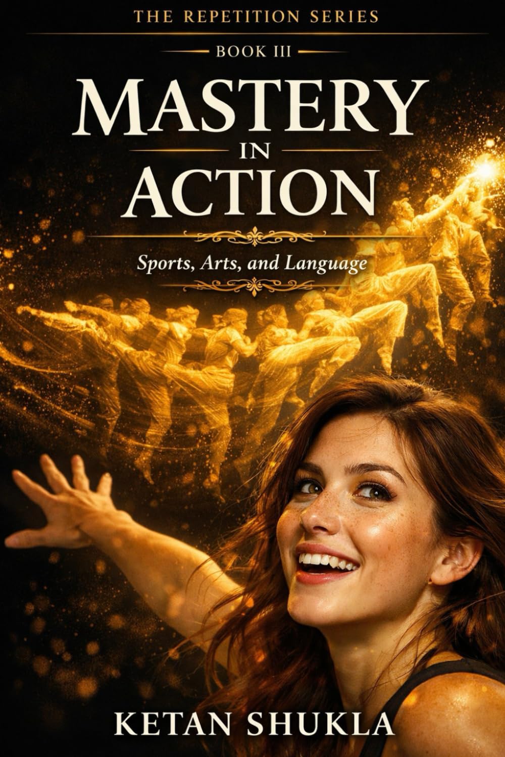 REPETITION MOTHER OF MASTERY SERIES - BOOK III - Mastery In Action: Sports, Arts and Language