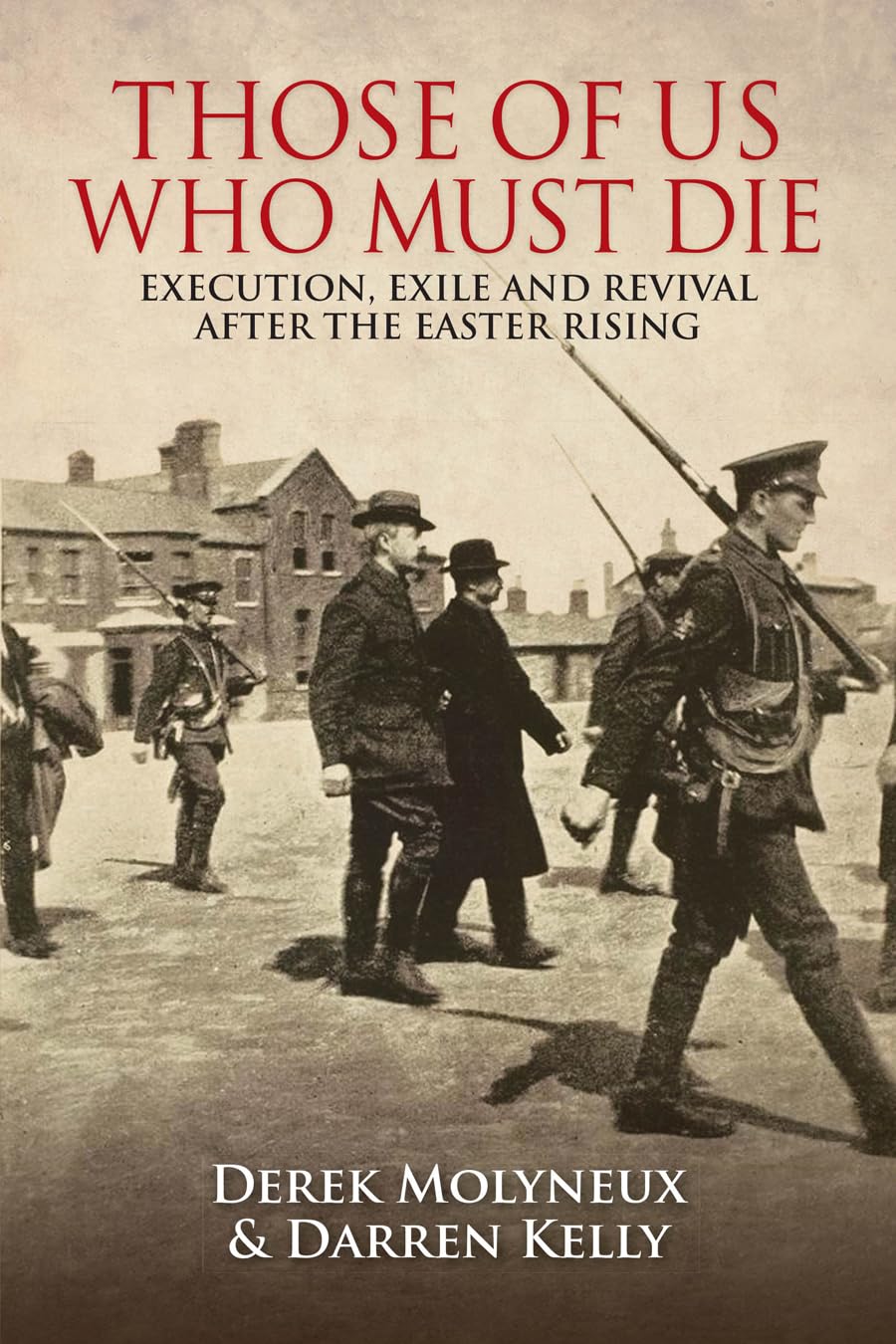 Those of Us Who Must Die: Execution, Exile and Revival after the Easter Rising