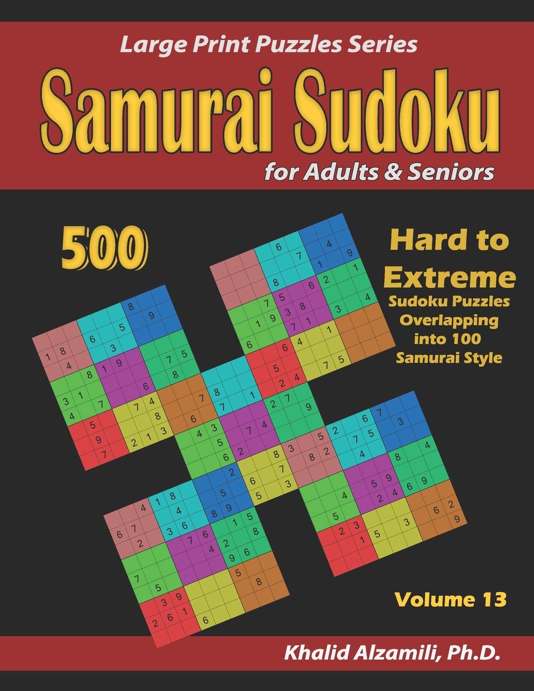 Samurai Sudoku for Adults & Seniors: 500 Hard to Extreme Sudoku Puzzles Overlapping into 100 Samurai Style: 13 (Large Print Puzzles Series)