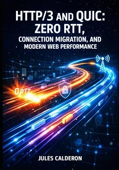 HTTP/3 AND QUIC ZERO RTT, CONNECTION MIGRATION, AND MODERN WEB PERFORMANCE Deploy Encrypted-by-Default Transport with Nginx, Cloudflare, and Multi-Stream Multiplexing for Mobile Networks