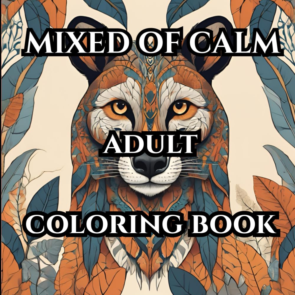 Mixed of calm: adult coloring book: Calm and relaxed coloring book for adults of all ages mind clearing patterns for relaxation