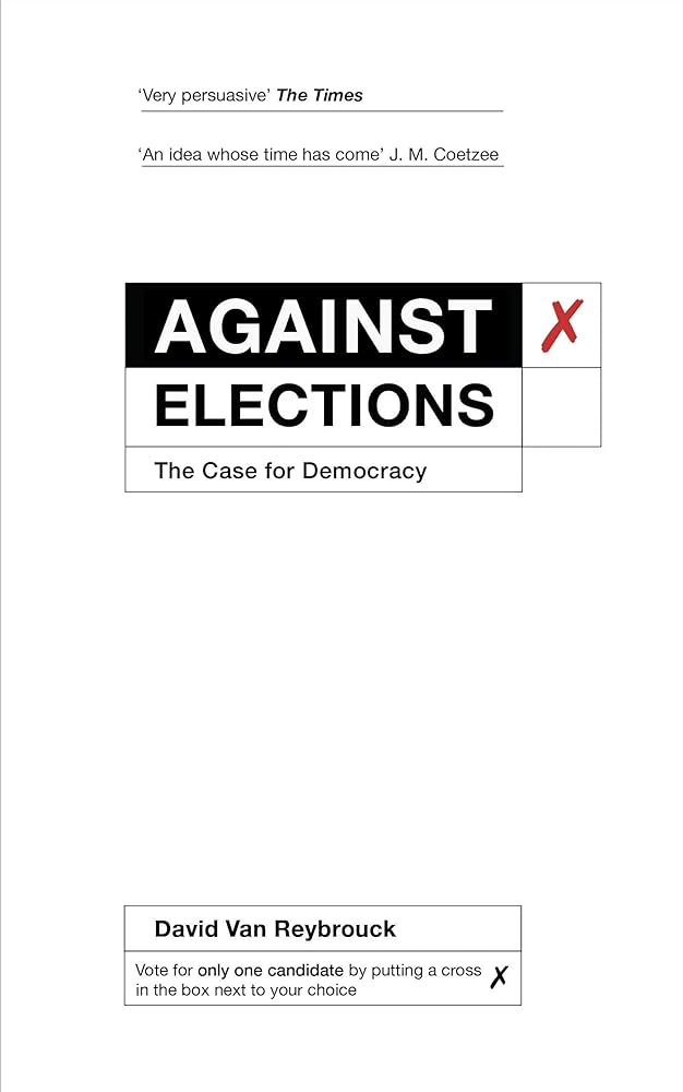 Against Elections: The Case for Democracy: Van Reybrouck