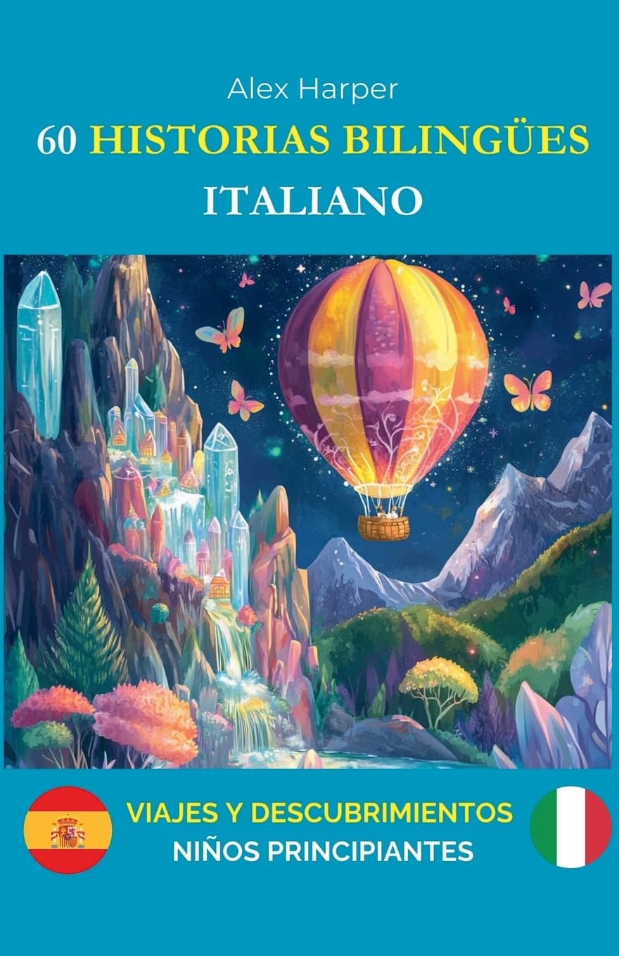 60 Historias Bilingües para Aprender Italiano: Viajes y Descubrimientos para Niños Principiantes