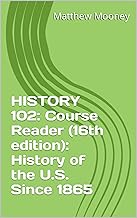 HISTORY 102: Course Reader (16th edition): History of the U.S. Since 1865