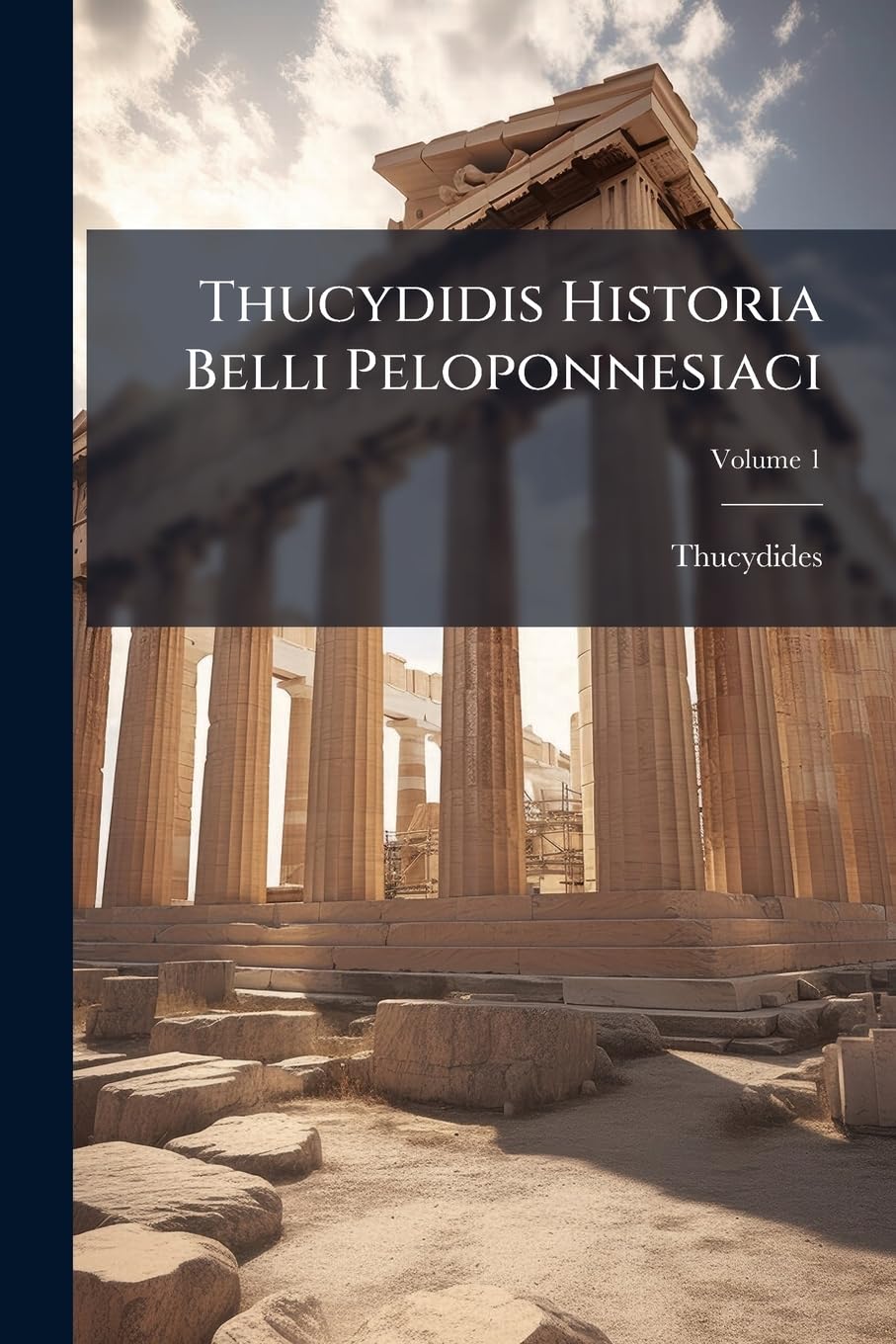 Thucydidis Historia Belli Peloponnesiaci; Volume 1 (Greek Edition)