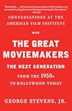 Conversations at the American Film Institute with the Great Moviemakers: The Next Generation