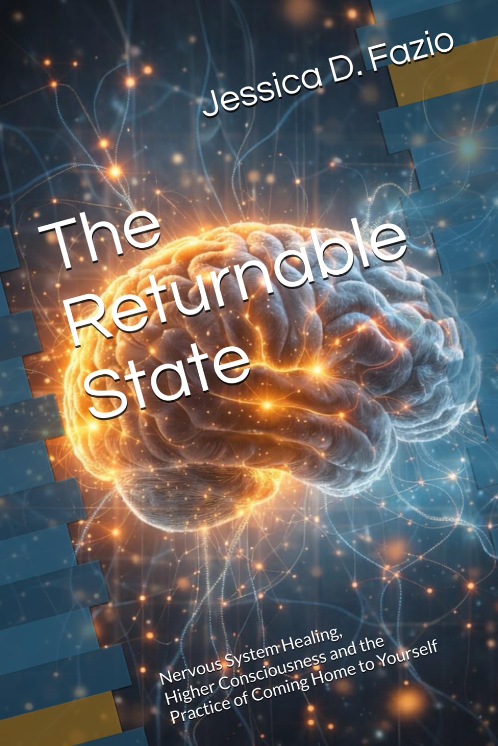 The Returnable State: Nervous System Healing, Higher Consciousness and the Practice of Coming Home to Yourself