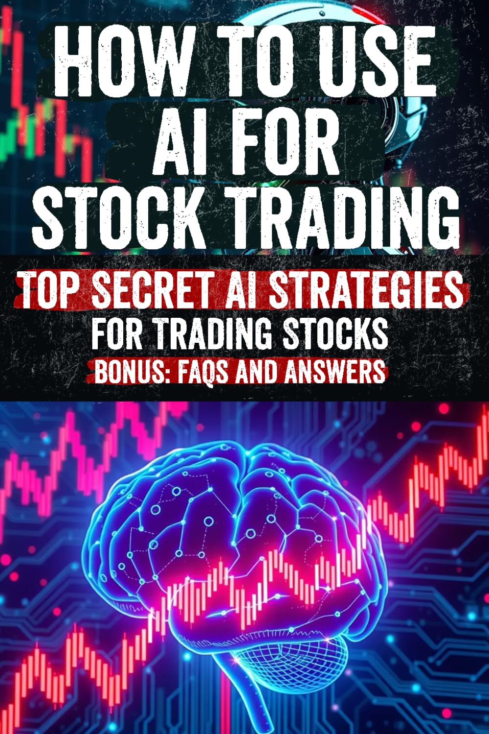 How to Use AI for Stock Trading: Master the Secret Strategies of AI in Stock Trading: Discover Hidden Tools, Advanced Techniques, and Proven Methods ... Markets and Boost Your Trading Success!
