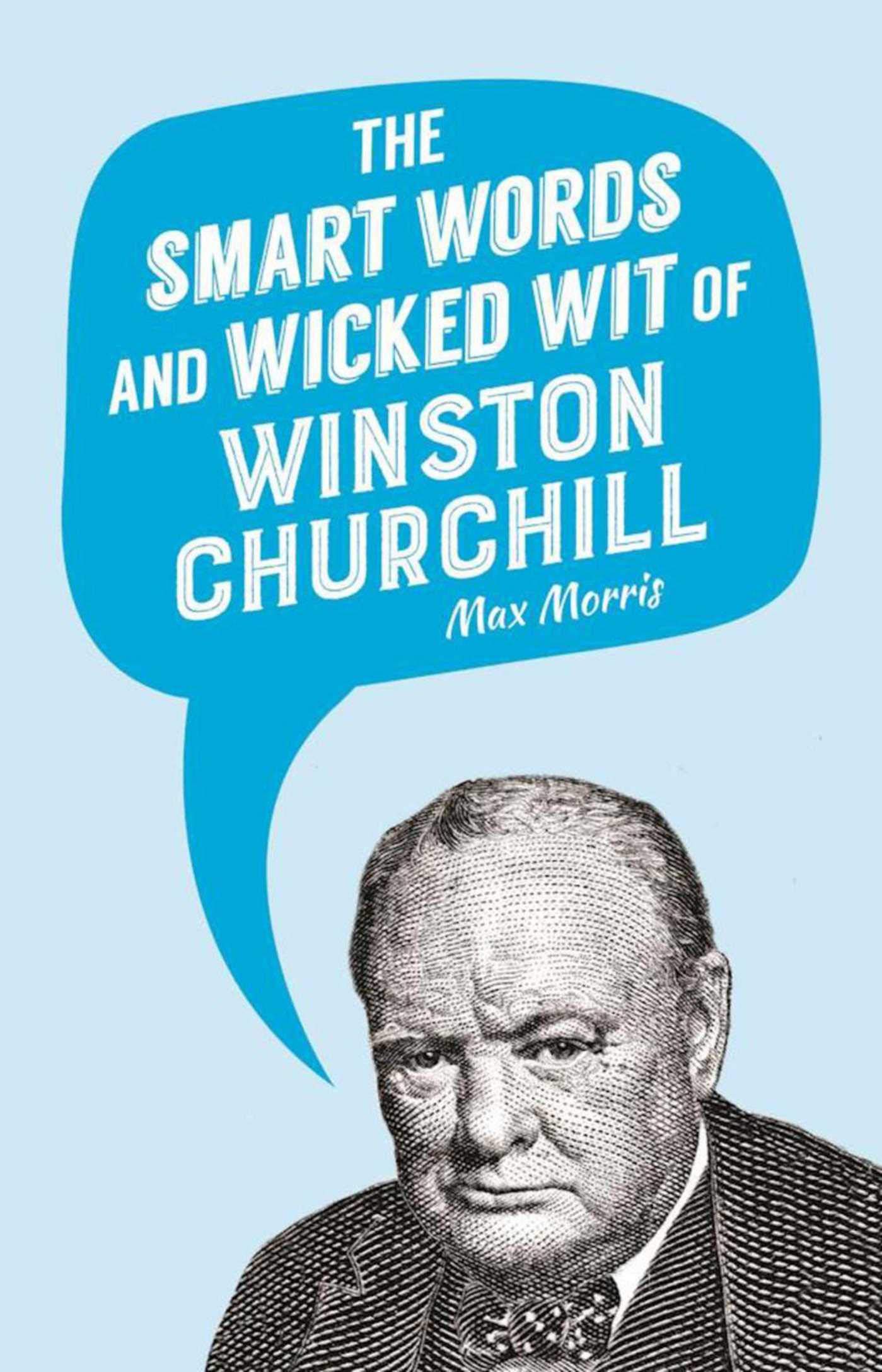 Winston Churchill: Collection of Smart Words and Wicked Wit