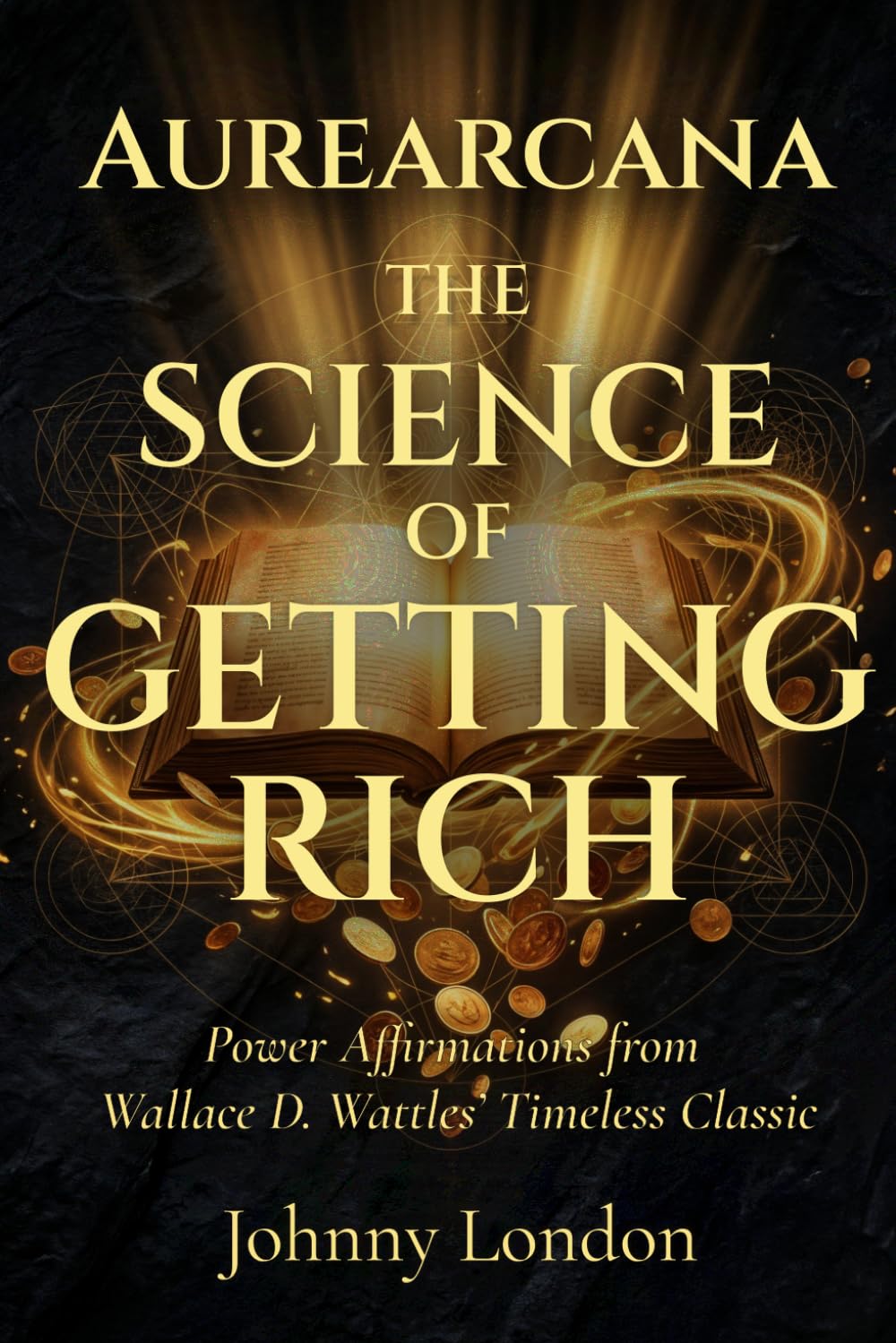 The Science of Getting Rich: Power Affirmations (Aurearcana Illuminated Manuscripts)
