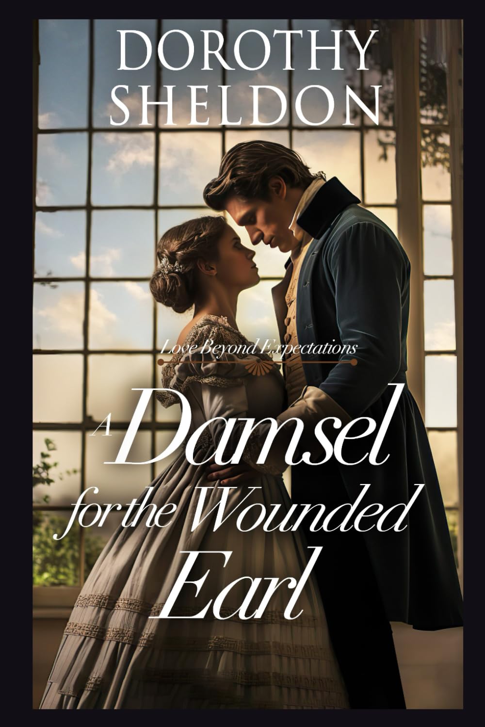A Damsel for the Wounded Earl: A Historical Regency Romance Novel (Love Beyond Expectations)