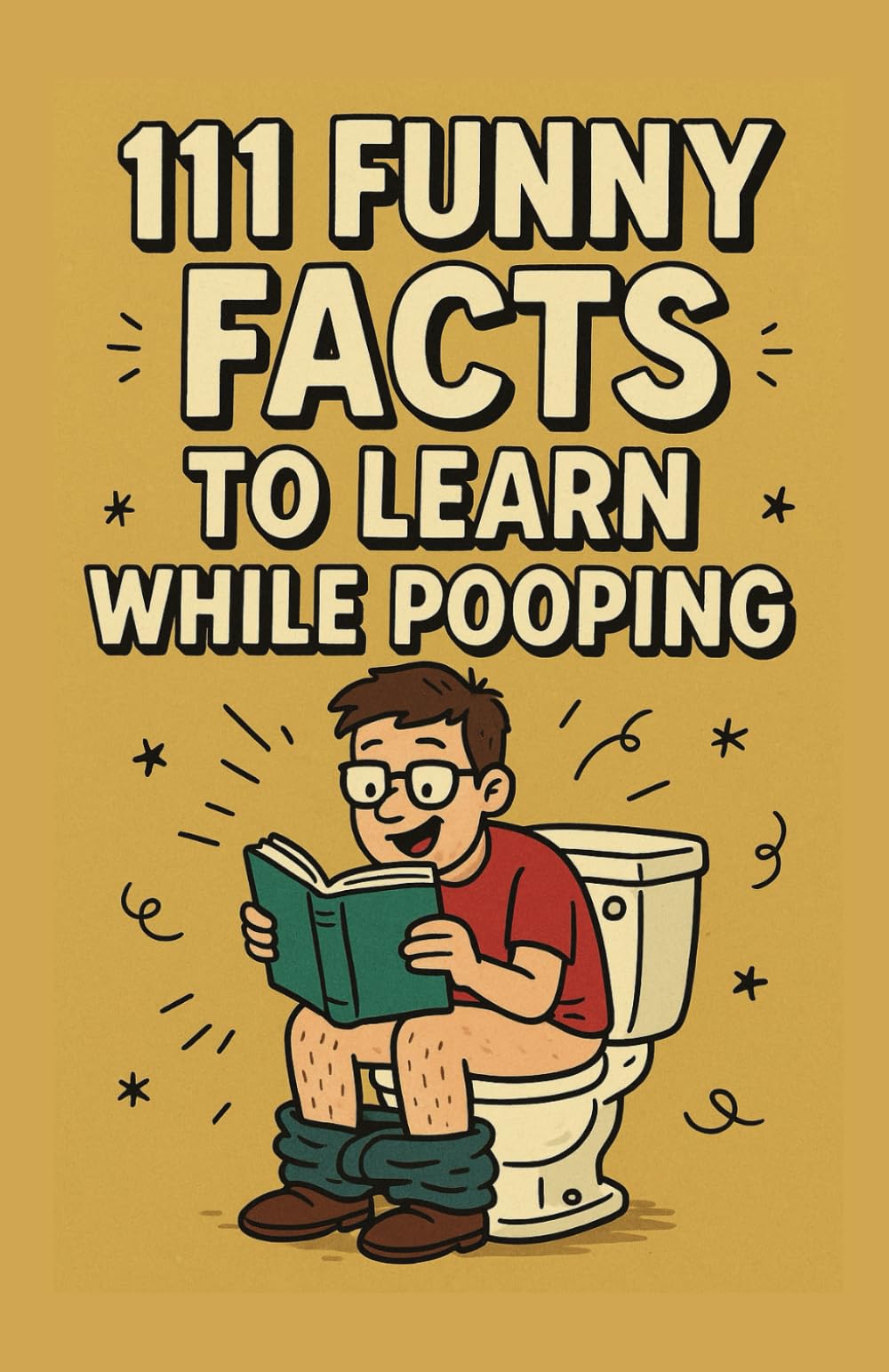 111 Funny Facts to Learn While Pooping: A Book of Funny Facts and Jokes — Perfect for Reading on the Toilet (and a Perfect Gift Too!)