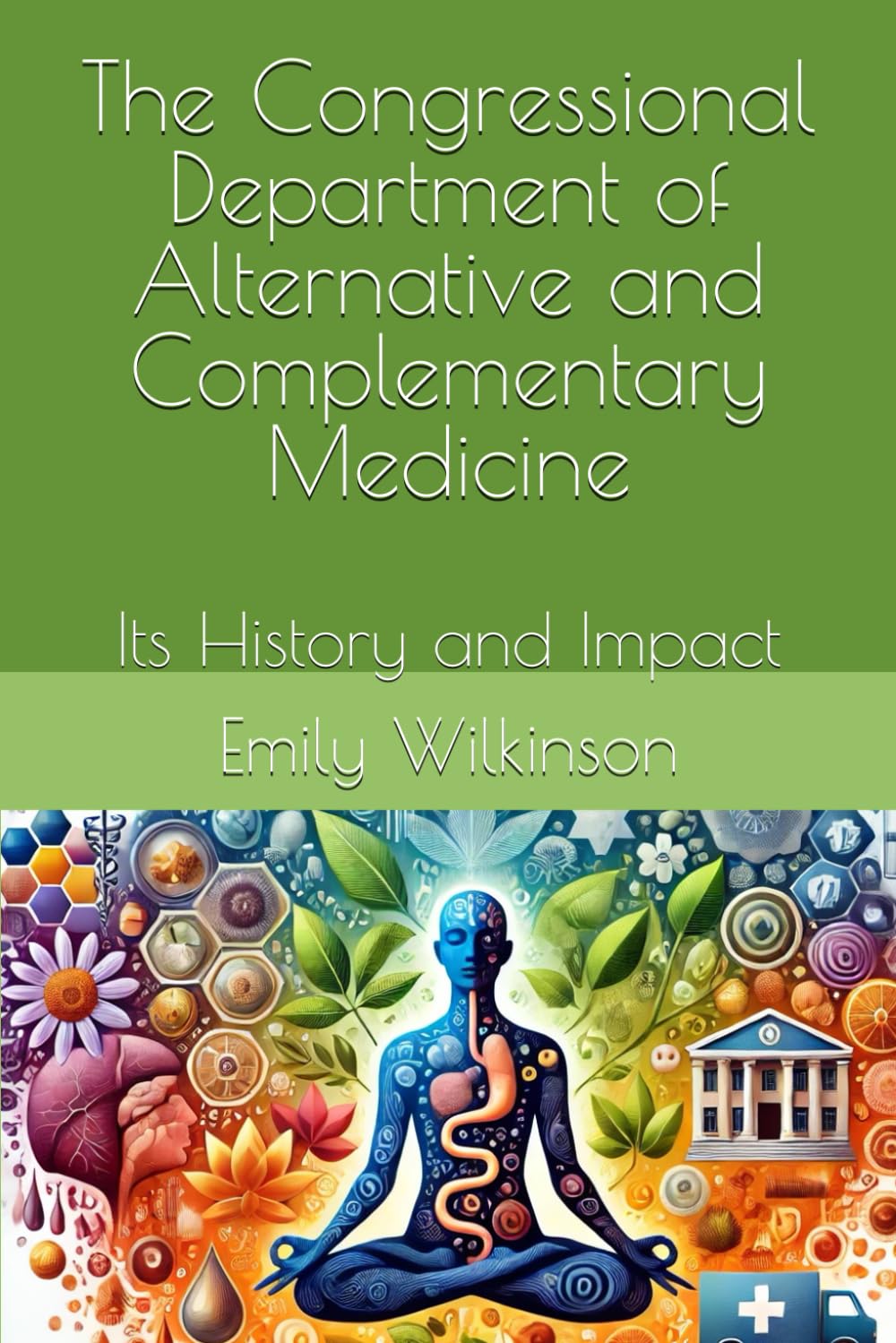 The Congressional Department of Alternative and Complementary Medicine: Its History and Impact