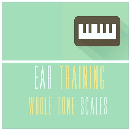 Ear Training Scales The Whole Tone Scale By Soundscaping On Amazon Music Amazon Com