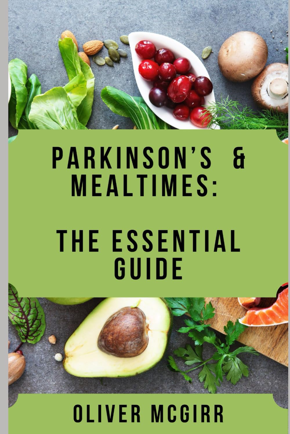 Parkinson’s & Mealtimes: The Essential Guide: How to Eat Safely, Stay Independent, and Support Someone You Love