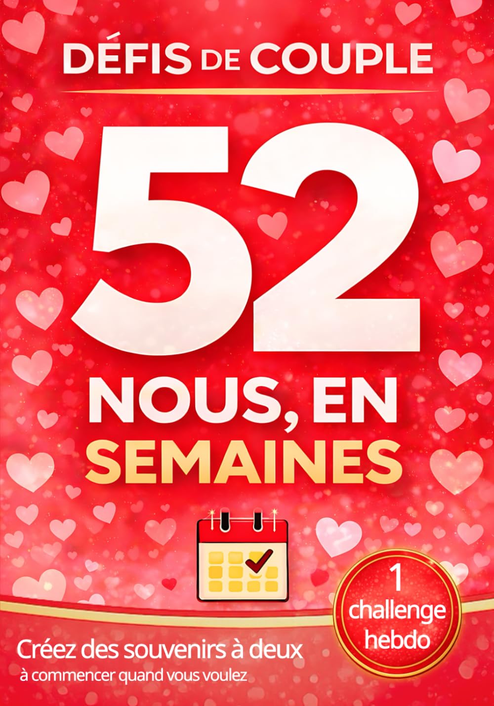 Défis de Couple - Nous, en 52 semaines: 1 défi par semaine à commencer quand vous voulez | Activités, jeux, challenges et idées de dates pour couples ... et souvenirs | idée cadeau couple original