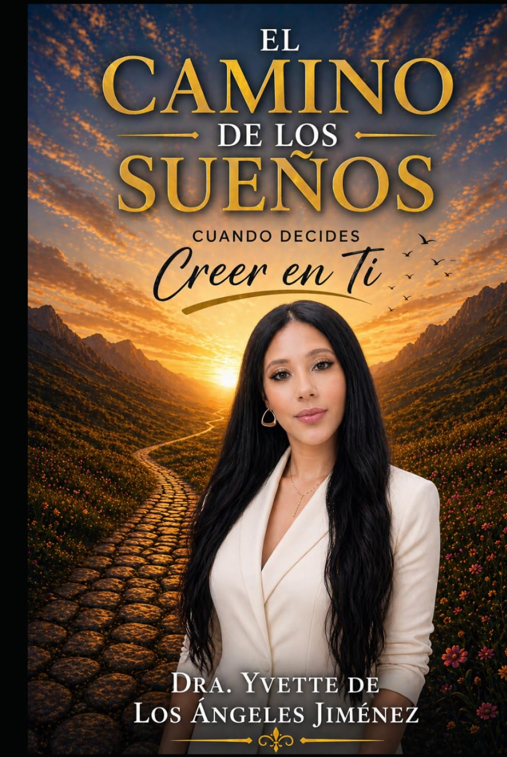 El Camino de Los Sueños: Cuando Decides Creer En Ti.: El poder de creer en ti.
