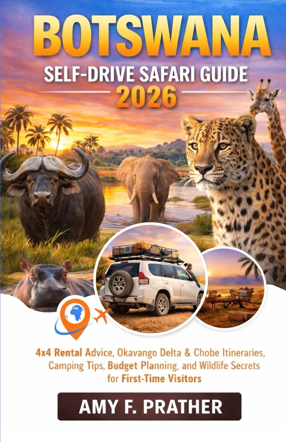 Botswana Self-Drive Safari Guide 2026: 4x4 Rental Advice, Okavango Delta & Chobe Itineraries, Camping Tips, Budget Planning, and Wildlife Secrets for ... Guide Series for First-Time Visitors (2026))