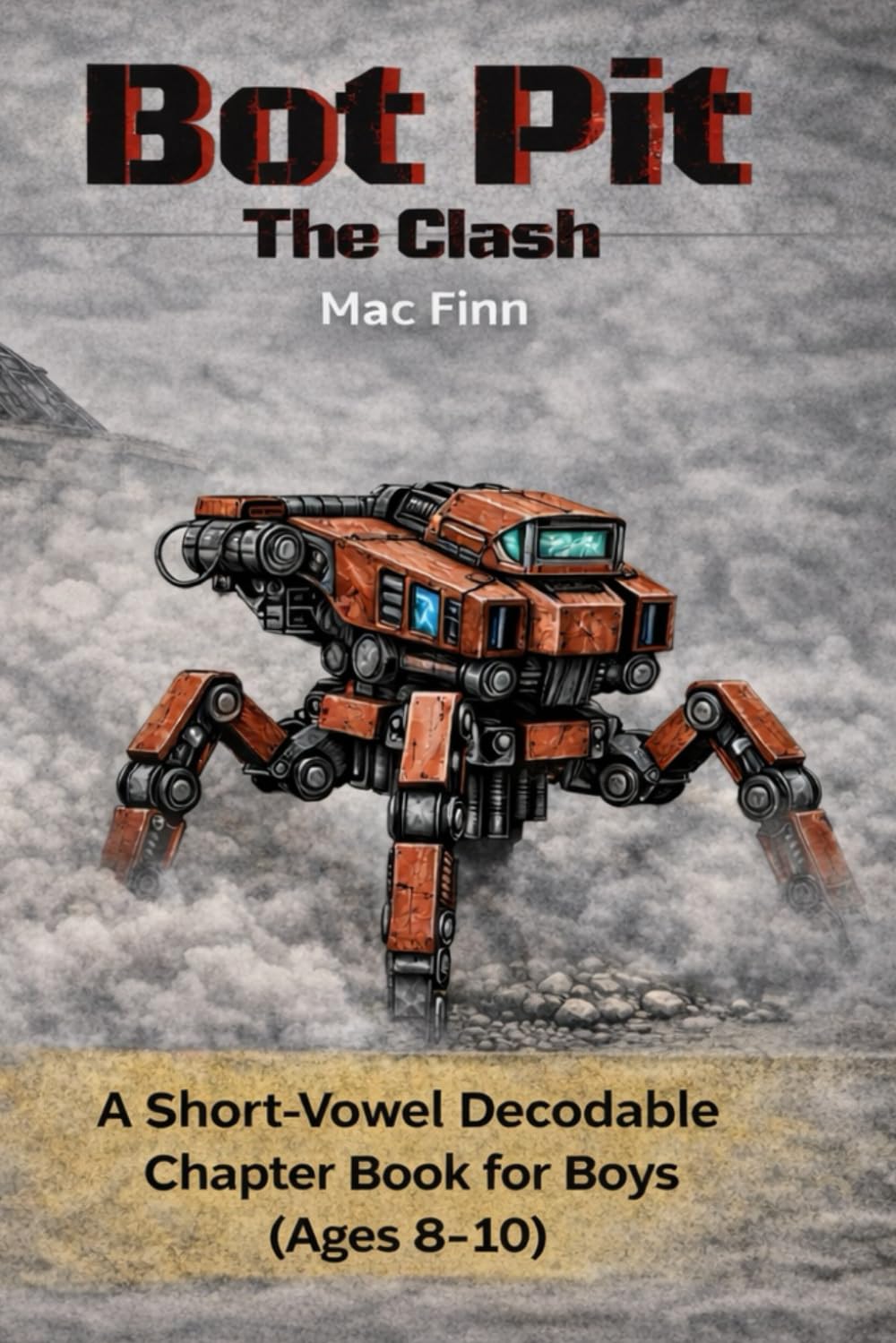 Bot Pit: The Clash: A Short-Vowel Decodable Chapter Book for Boys (Ages 8–10)
