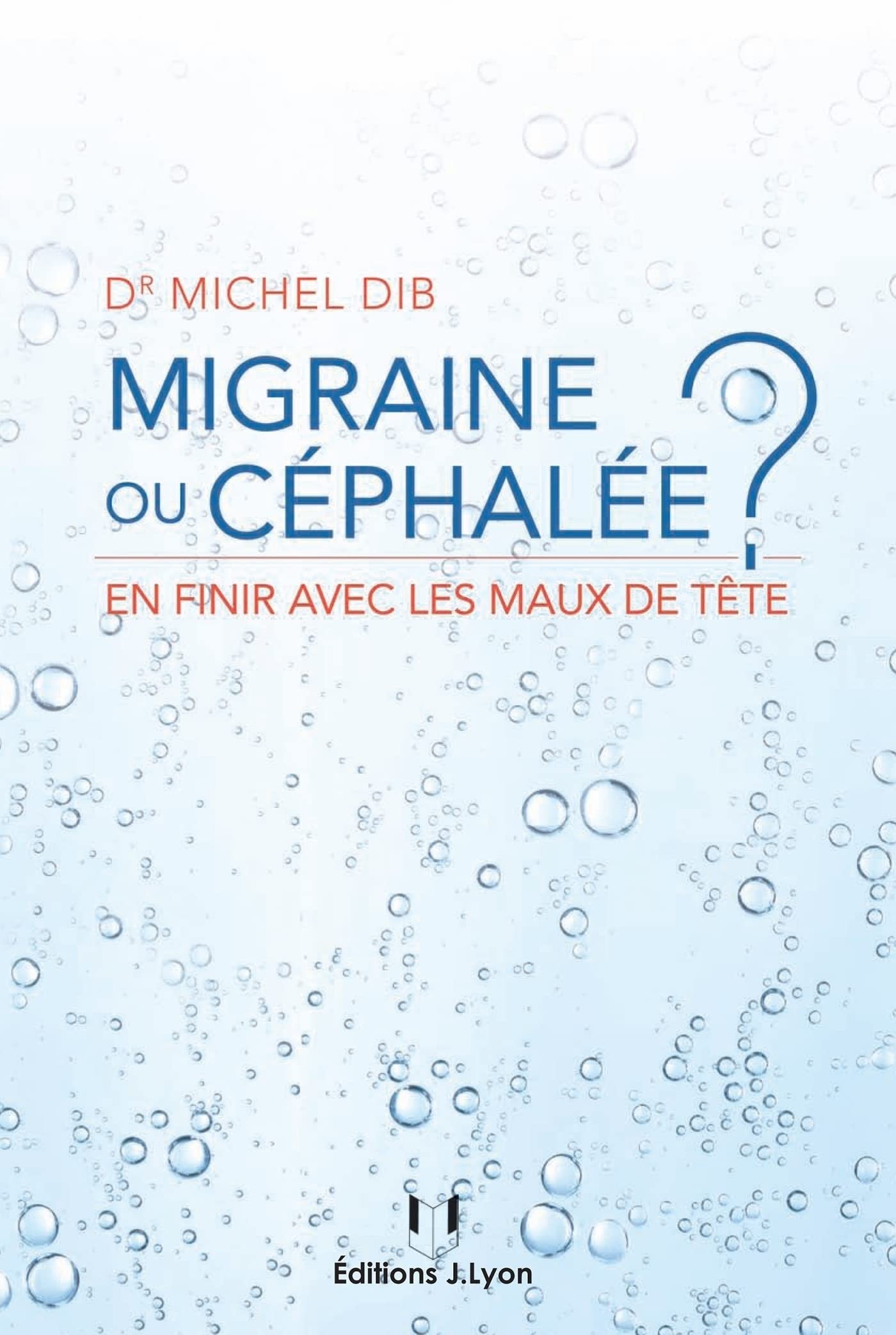 Migraine ou céphalée - En finir avec les maux de tête (French Edition)