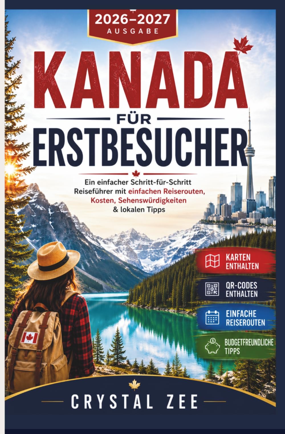 KANADA FÜR ERSTBESUCHER 2026 - 2027: Einfacher Reiseführer mit Schritt-für-Schritt-Anleitung und unkomplizierten Reiserouten, Kosten, Sehenswürdigkeiten & Tipps von Einheimischen