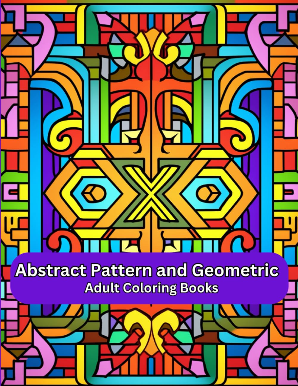 Abstract Pattern and Geometric Adult Coloring Books: 50 Pages of a Relaxing and Enjoyable Collection of Geometric Patterned Art