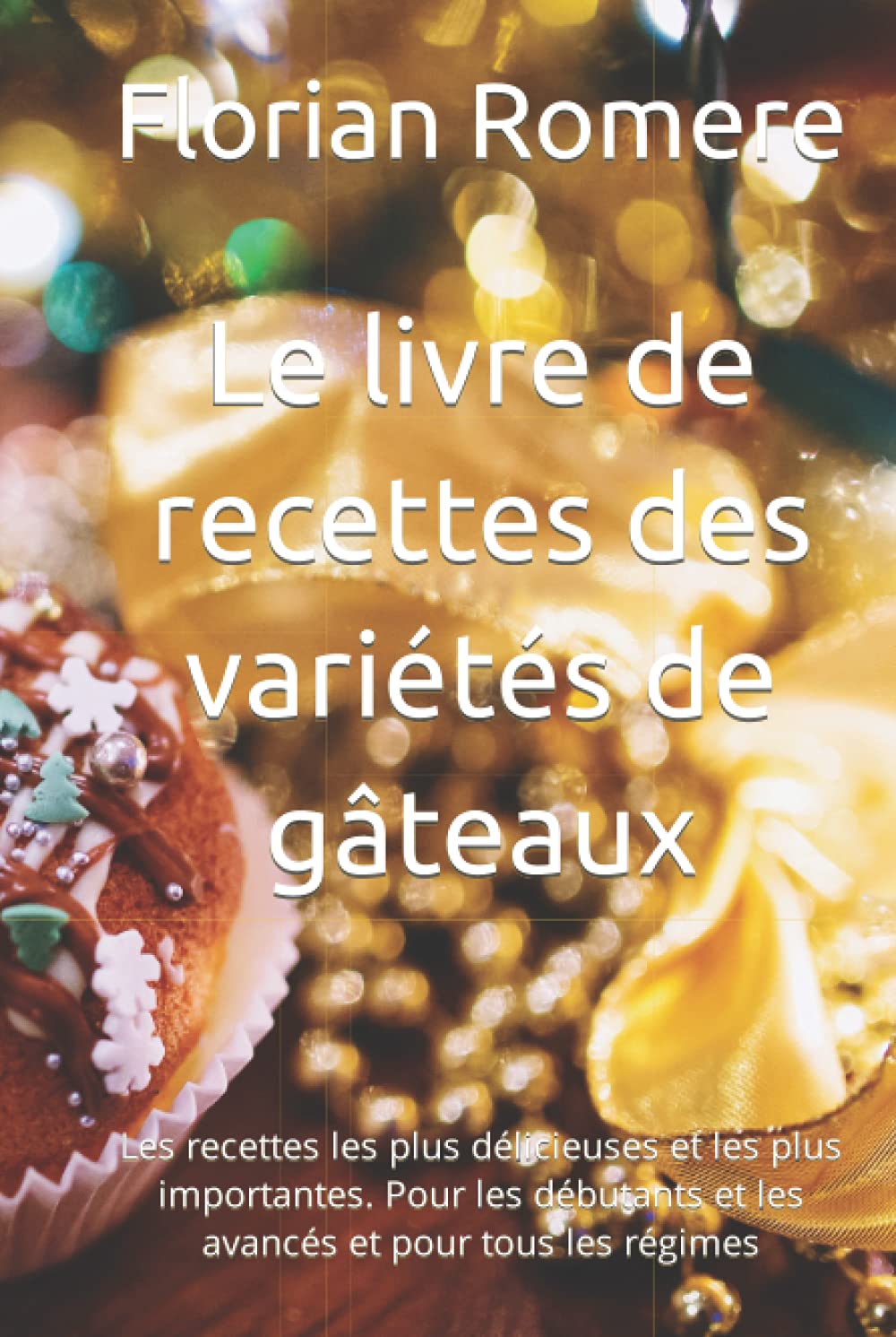 Le livre de recettes des variétés de gâteaux: Les recettes les plus délicieuses et les plus importantes. Pour les débutants et les avancés et pour tous les régimes
