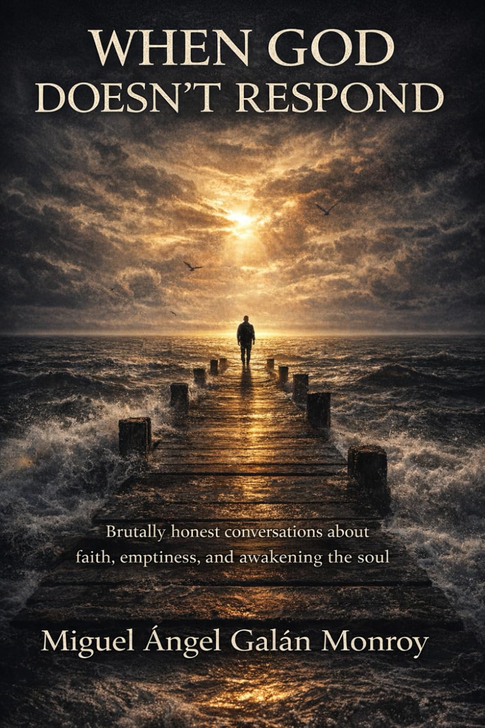 When GOD Doesn't Respond: Brutally honest conversations about faith, emptiness, and the awakening of the soul