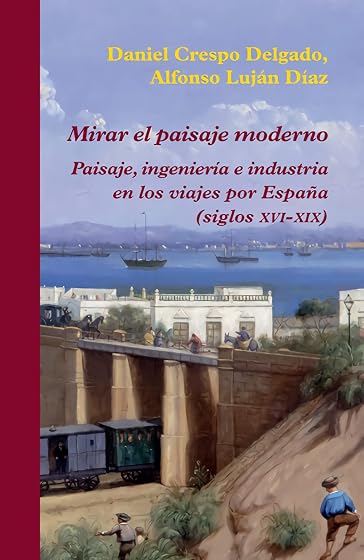 Mirar el Paisaje Moderno: Paisaje Ingenierias e Industria en los Viaje
