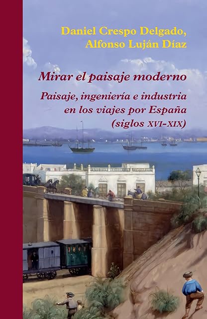Portada de Mirar el Paisaje Moderno: Paisaje Ingenierias e Industria en los Viaje