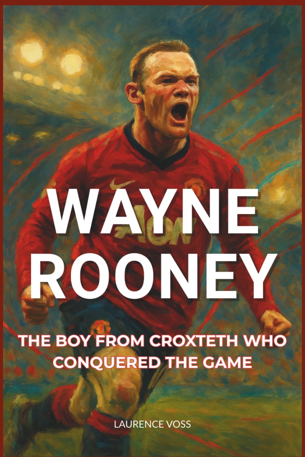 Wayne Rooney: The Boy from Croxteth Who Conquered the Game