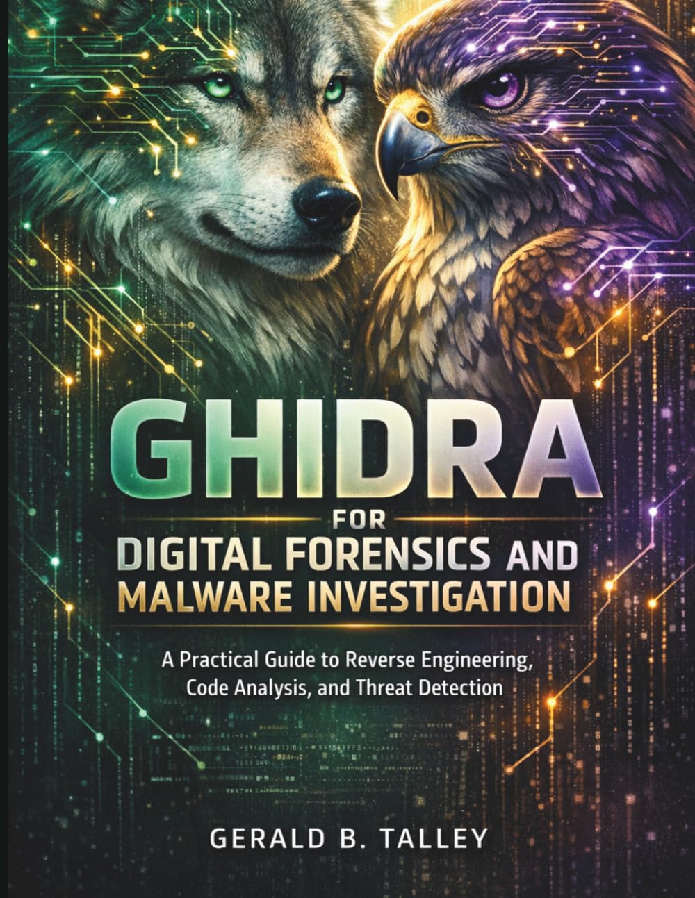 Ghidra for Digital Forensics and Malware Investigation: A Practical Guide to Reverse Engineering, Code Analysis, and Threat Detection (cybersecurity digital tools)