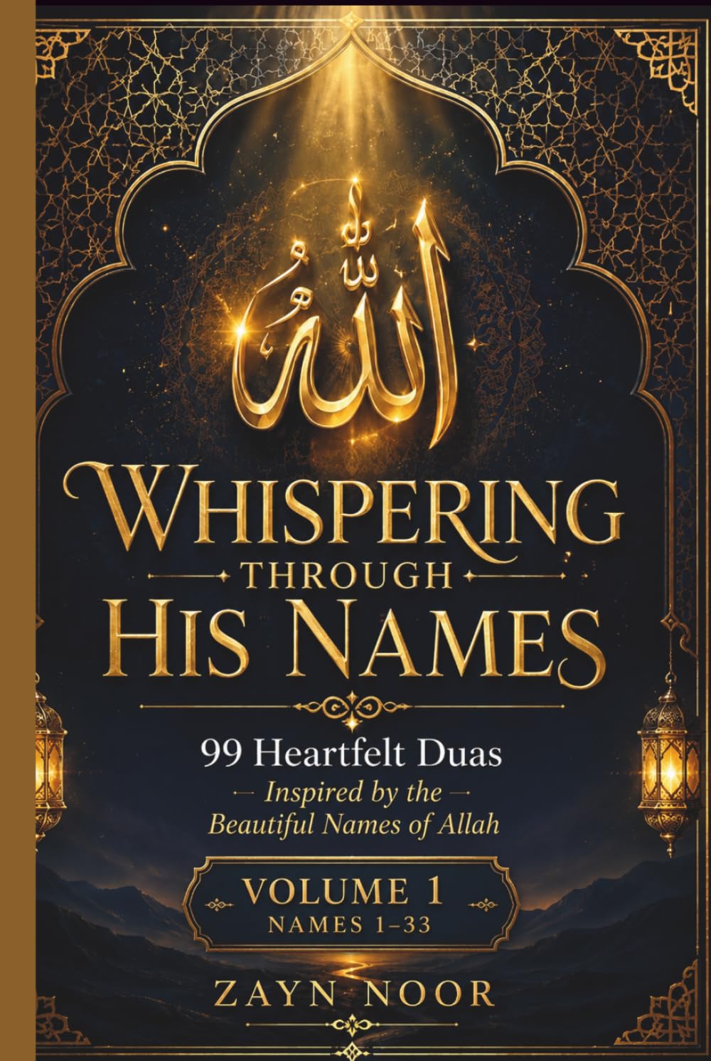 WHISPERING THROUGH HIS NAMES: 99 Heartfelt Duas Inspired by the Beautiful Names of Allah