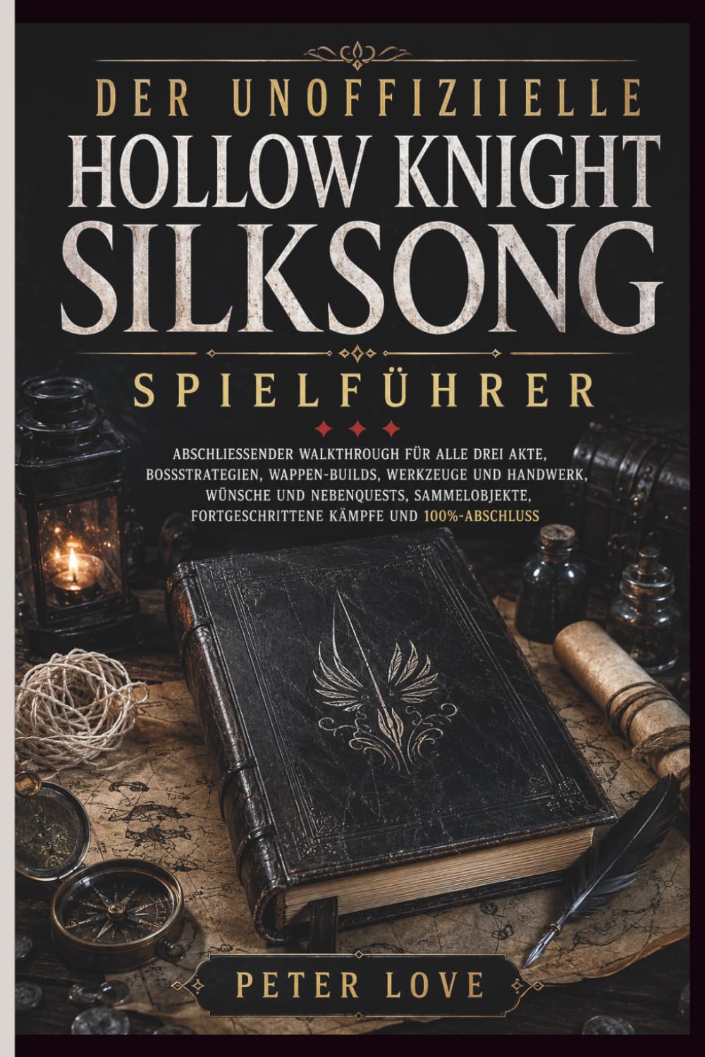 Hollow Knight Silksong Spielführer: Abschließender Walkthrough für alle drei Akte, Bossstrategien, Wappen-Builds, Werkzeuge und Handwerk, Wünsche und ... fortgeschrittene Kämpfe und 100%-Abschluss