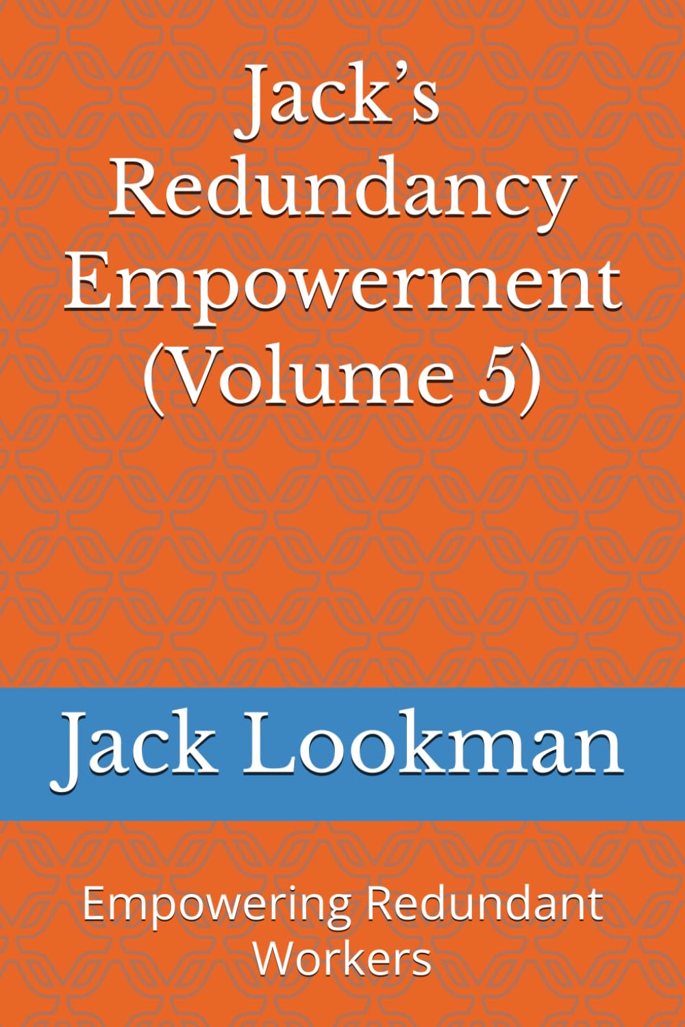 Jack’s Redundancy Empowerment (Volume 5): Empowering Redundant Workers
