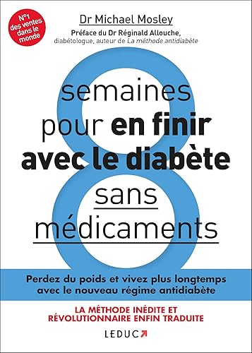 Huit semaines pour en finir avec le diabète, sans médicaments: perdez du poids et vivez plus longtemps avec le nouveau regime antidiabete