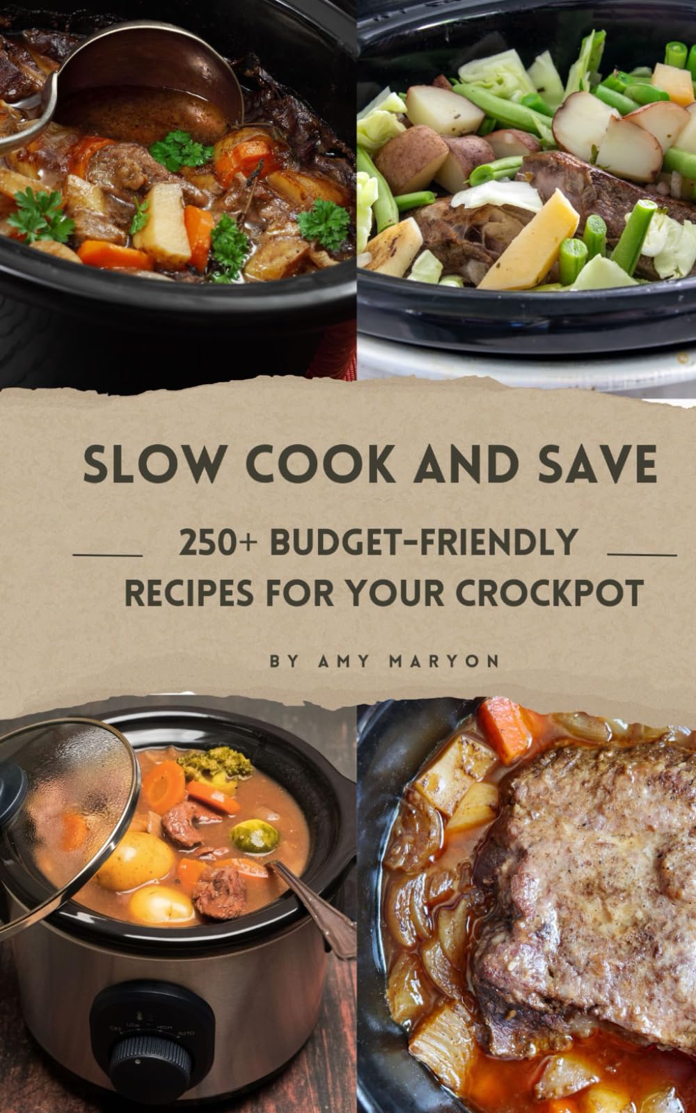 Slow Cook and Save : 250+Budget Friendly Recipes for your Crockpot