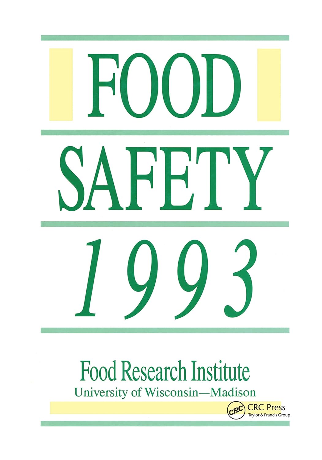 Food Safety 1993: Food Research Institute, Department of Food Microbiology and Toxicology University of Wisconsin-Madison Madison, Wisconsin