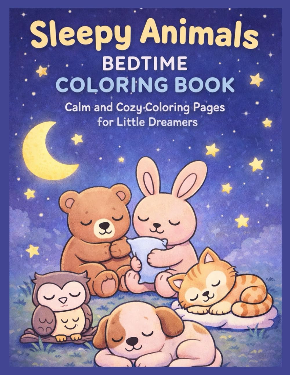 Sleepy Animals Bedtime Coloring Book: Calm and Cozy Coloring Pages for Little Dreamers