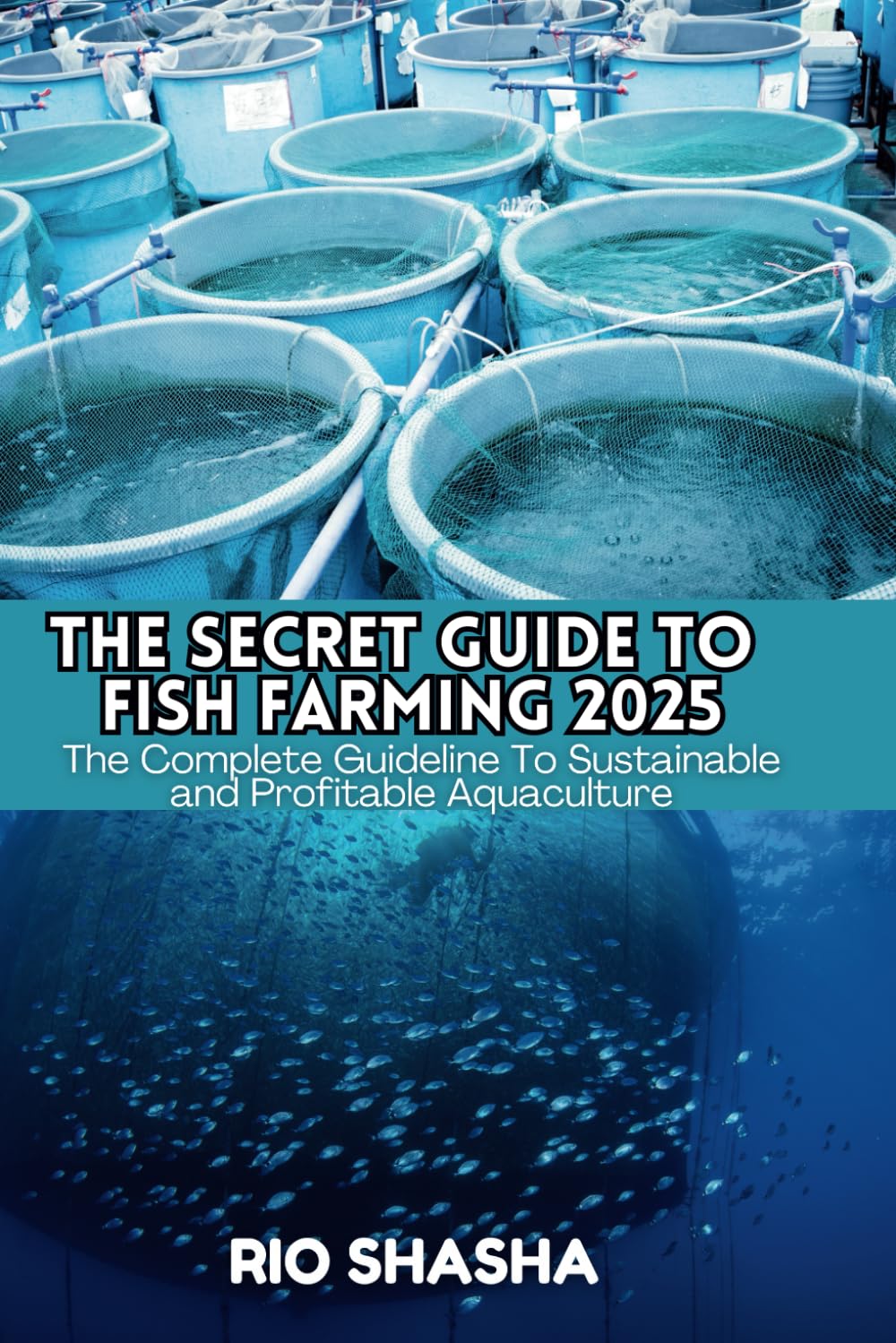 THE SECRET GUIDE TO FISH FARMING 2025: The Complete Guideline To Sustainable and Profitable Aquaculture (FARM HOME)