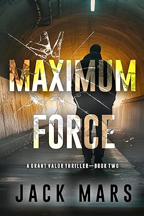 Maximum Force (A Grant Valor Action Thriller—Book 2)