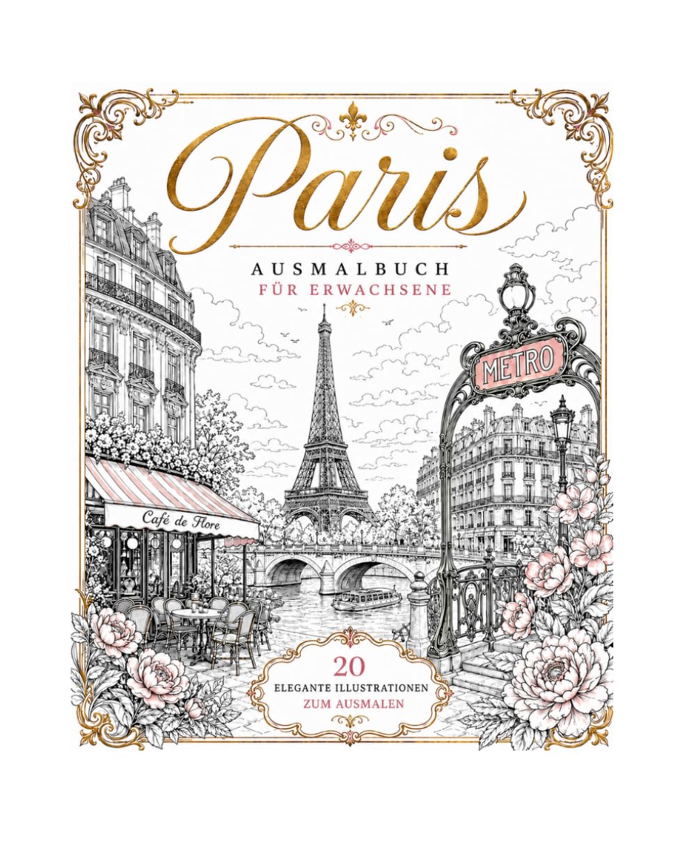 Malbuch Paris: Elegante Pariser Sehenswürdigkeiten, romantische Straßenszenen und Stadtansichten zum Ausmalen für Erwachsene und Jugendliche