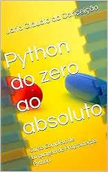 Python do zero ao absoluto : Curso Completo de Linguagem de Programação Python