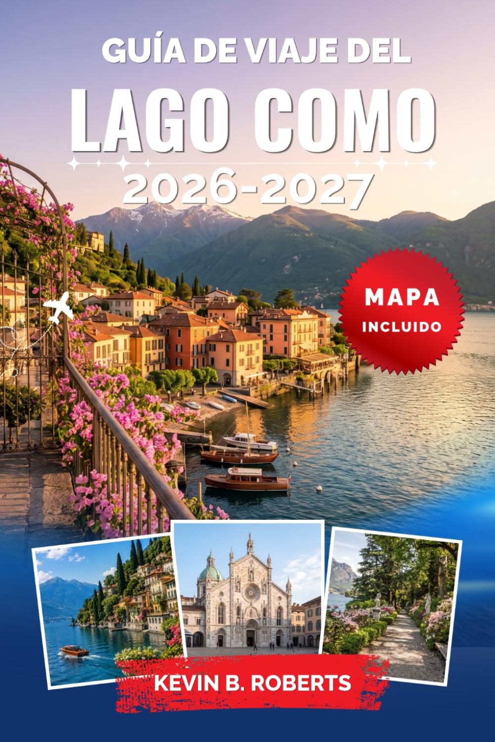 Guía de viaje del Lago Como 2026-2027: Descubre Bellagio, Varenna y encantadores pueblos a orillas del lago con consejos de expertos sobre villas ... panorámicos en barco e itinerarios prácticos